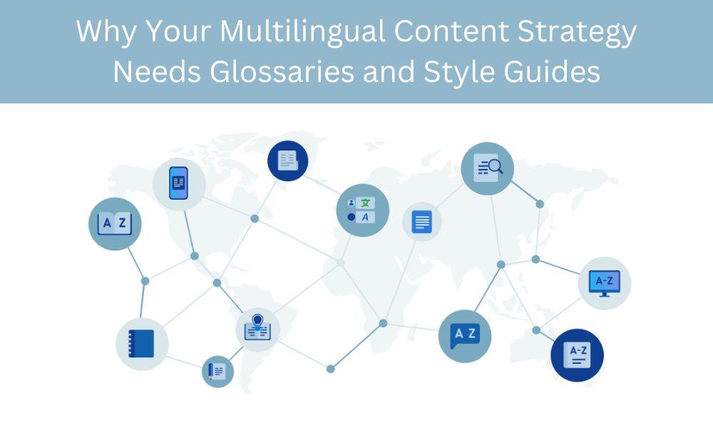 Why Your Multilingual Content Strategy Needs Glossaries and Style Guides